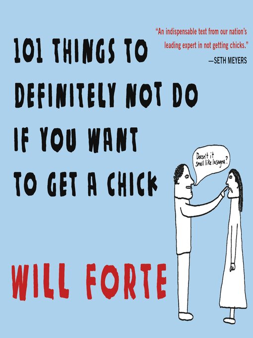 Title details for 101 Things to Definitely Not Do if You Want to Get a Chick by Will Forte - Available